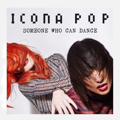 Icona Pop Someone Who Can Dance