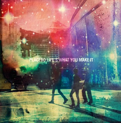 placebo-life-s-what-you-make-it