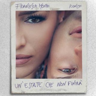 Un'estate che non finirà - Francesca Monte feat Iconize
