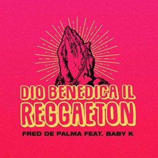 Dio benedica il reggaeton - Fred De Palma Baby K