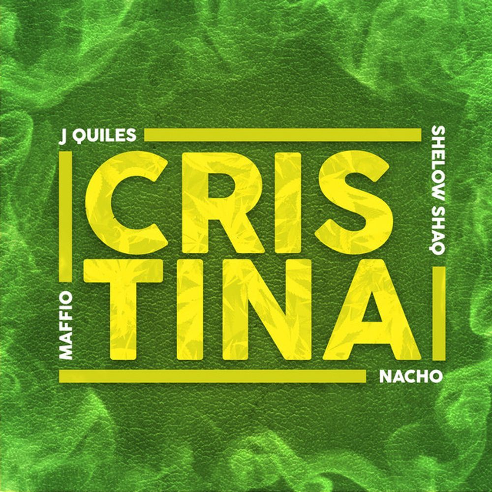 Cristina – Maffio, Justin Quiles, Nacho Shelow Shaq