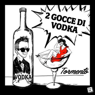 2 Gocce di Vodka - Tormento - Testo