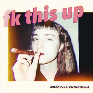 Fk This Up NOËP Feat Chinchilla