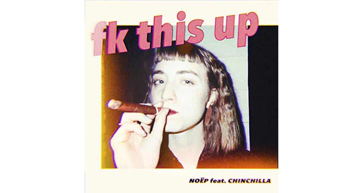 Fk This Up NOËP Feat Chinchilla