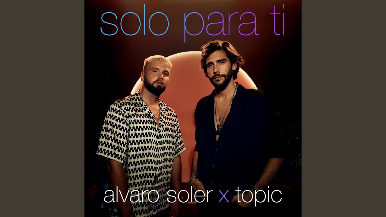 Alvaro Soler, Topic - Solo Para Ti - Testo Traduzione Significato