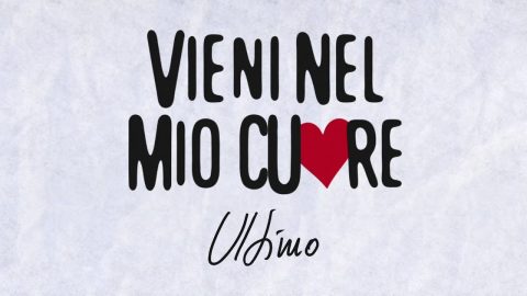 Ultimo - Vieni nel mio cuore - Testo e Significato