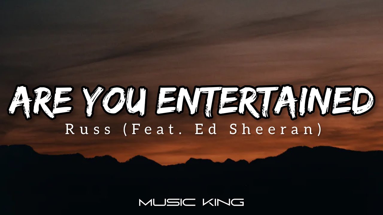 Russ - Are You Entertained (Feat. Ed Sheeran) - Testo e Traduzione