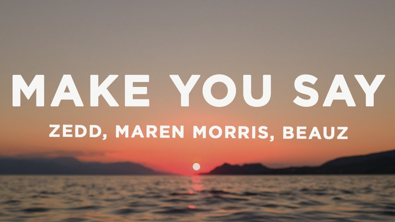Zedd, Maren Morris & Beauz - Make You Say - Testo e Traduzione